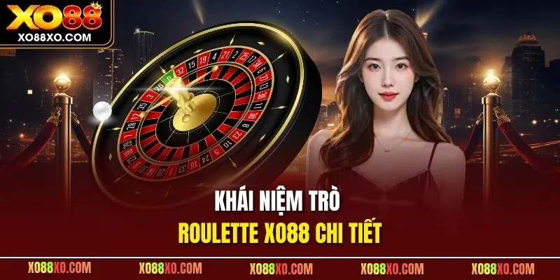 Khái niệm trò Roulette XO88 chi tiết