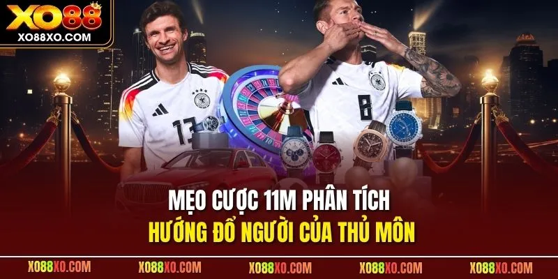 Mẹo cược 11m phân tích hướng đổ người của thủ môn 