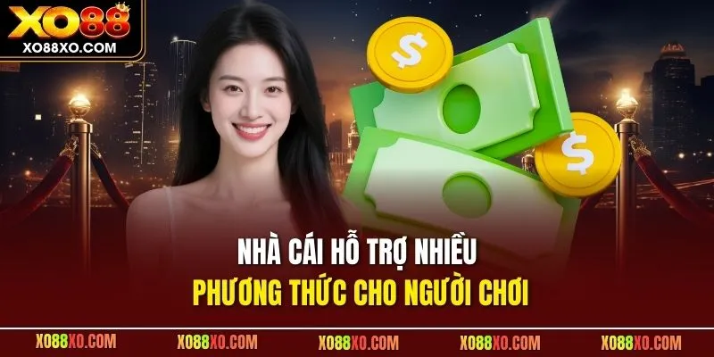 Nhà cái hỗ trợ nhiều phương thức cho người chơi