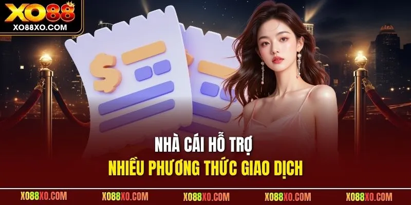 Nhà cái hỗ trợ nhiều phương thức giao dịch