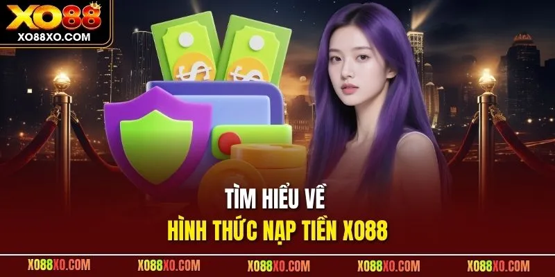 Tìm hiểu về hình thức nạp tiền XO88