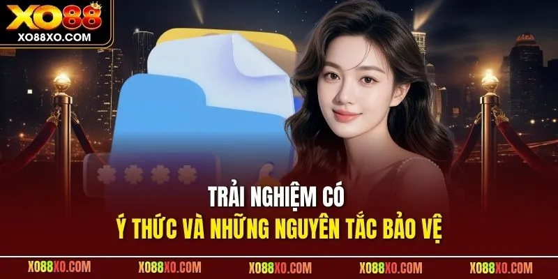 Trải nghiệm có ý thức và những nguyên tắc bảo vệ